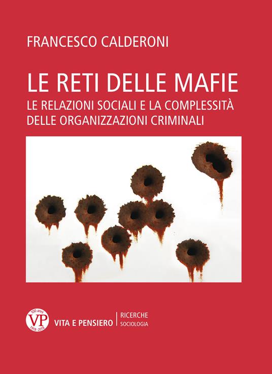 Le reti delle mafie. Le relazioni sociali e la complessità delle organizzazioni criminali - Francesco Calderoni - copertina