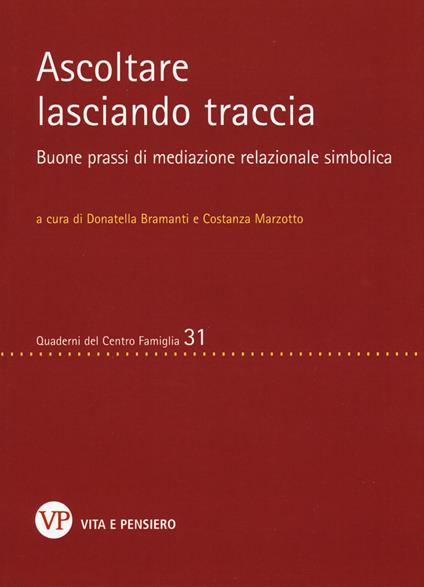 Ascoltare lasciando traccia. Buone prassi di mediazione relazionale simbolica - copertina