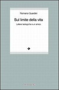 Sul limite della vita. Lettere teologiche a un amico - Romano Guardini - copertina