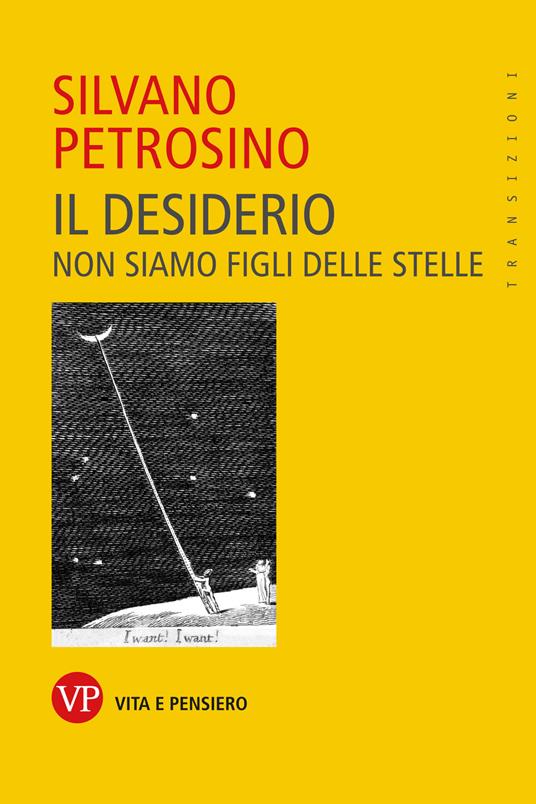 Il desiderio. Non siamo figli delle stelle - Silvano Petrosino - ebook