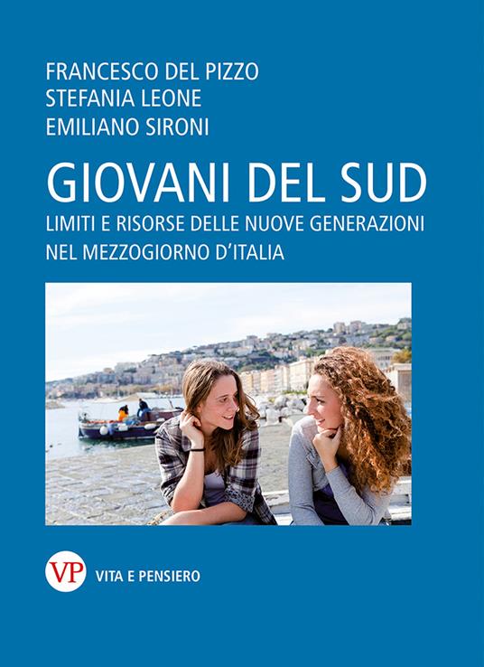 Giovani del Sud. Limiti e risorse delle nuove generazioni nel Mezzogiorno d'Italia - Francesco Del Pizzo,Stefania Leone,Emiliano Sironi - copertina