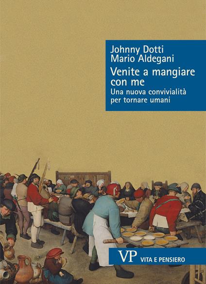 Venite a mangiare con me. Una nuova convivialità per tornare umani - Mario Aldegani,Johnny Dotti - ebook