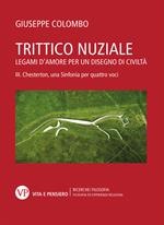 Trittico nuziale. Legami d’amore: per un disegno di civiltà. Vol. 3: Chesterton, una Sinfonia per quattro voci