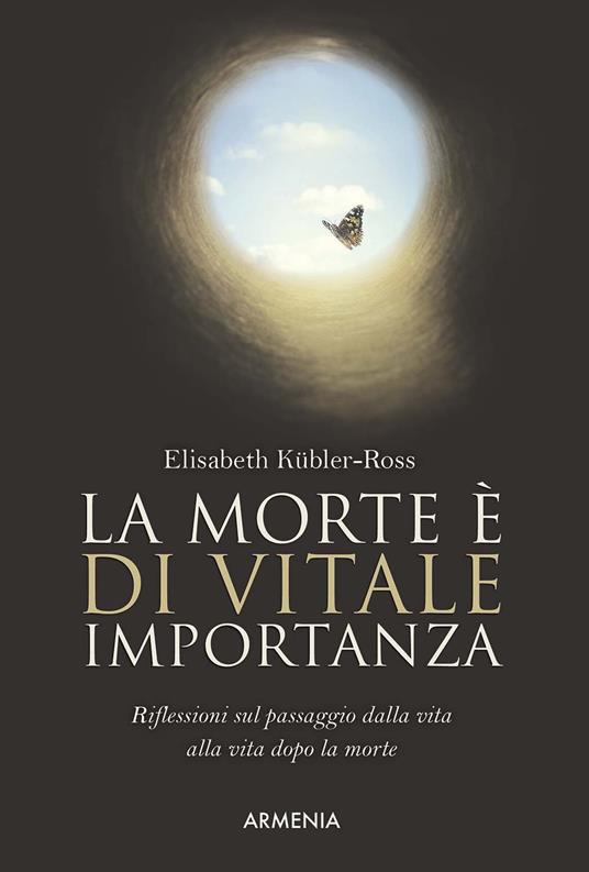 La morte è di vitale importanza. Riflessioni sul passaggio dalla vita alla vita dopo la morte - Elisabeth Kübler-Ross - copertina