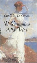 Il cammino della vita. Credi in te stessa