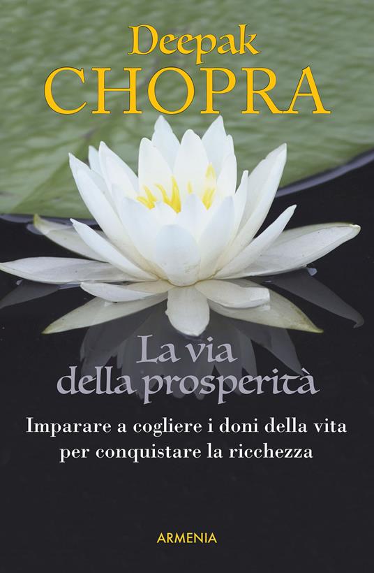 La via della prosperità. Come imparare a cogliere i doni della vita e conquistare la ricchezza - Deepak Chopra - copertina