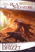 L' esilio di Drizzt. Trilogia degli elfi scuri. Forgotten Realms. Vol. 3