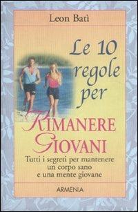 Le dieci regole per rimanere giovani - Leon Batì - copertina