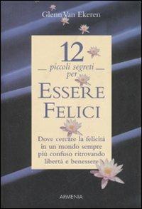 Dodici piccoli segreti per essere felici - Glenn Van Ekeren - copertina