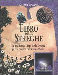 Il libro delle streghe. Un moderno libro delle ombre per la pratica della stregoneria - Raymond Buckland - copertina