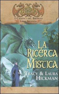 La ricerca mistica. I cantici del bronzo. Vol. 2 - Laura Hickman,Tracy Hickman - copertina