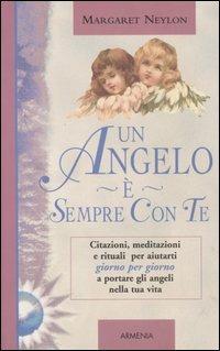 Un angelo è sempre con te. Citazioni, meditazioni e rituali per aiutarti giorno per giorno a portare gli angeli nella tua vita - Margaret Neylon - copertina