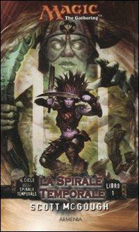 La spirale temporale. Il ciclo della spirale temporale. Magic the Gathering. Vol. 1 - Scott McGough - copertina