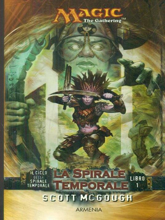 La spirale temporale. Il ciclo della spirale temporale. Magic the Gathering. Vol. 1 - Scott McGough - 5