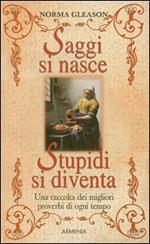 Saggi si nasce, stupidi si diventa