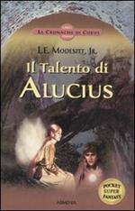 Il Talento di Alucius. Le cronache di Corus. Vol. 1
