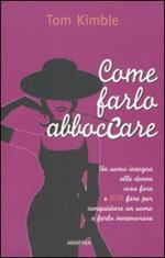 Come farlo abboccare. Un uomo insegna alle donne cosa fare e non fare per conquistare un uomo e farlo innamorare