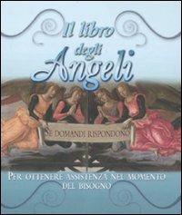 Il libro degli angeli. Se domandi rispondono. Per ottenere assistenza nel momento del bisogno - copertina