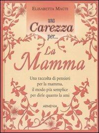 Una carezza per... la mamma - Elisabetta Maùti - copertina