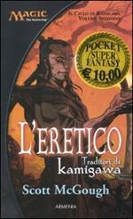 L' eretico. Traditori di Kamigawa. Il ciclo di Kamigawa. Magic the Gathering. Vol. 2