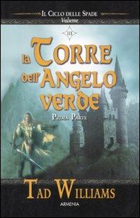 La torre dell'angelo verde. Il ciclo delle spade. Prima parte. Vol. 3 - Tad Williams - copertina