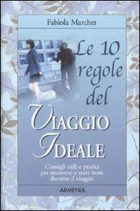 Le 10 regole del viaggio ideale. Consigli utili e pratici per muoversi e stare bene durante il viaggio - Fabiola Marchet - 3