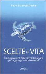 Scelte di vita. Gli insegnamenti delle piccole testuggini per raggiungere i nostri obiettivi