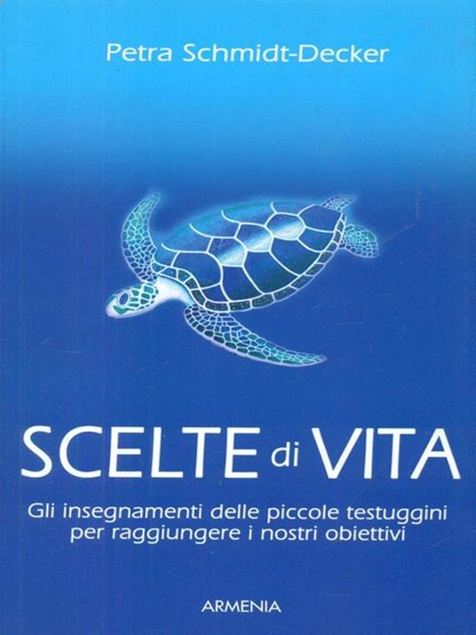 Scelte di vita. Gli insegnamenti delle piccole testuggini per raggiungere i nostri obiettivi - Petra Schmidt-Decker - 3