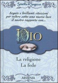 Dio, la religione, la fede. Scintille di saggezza - copertina