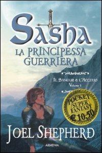 Il sangue e l'acciaio. Sasha. La principessa guerriera. Vol. 1 - Joel Shepherd - 6