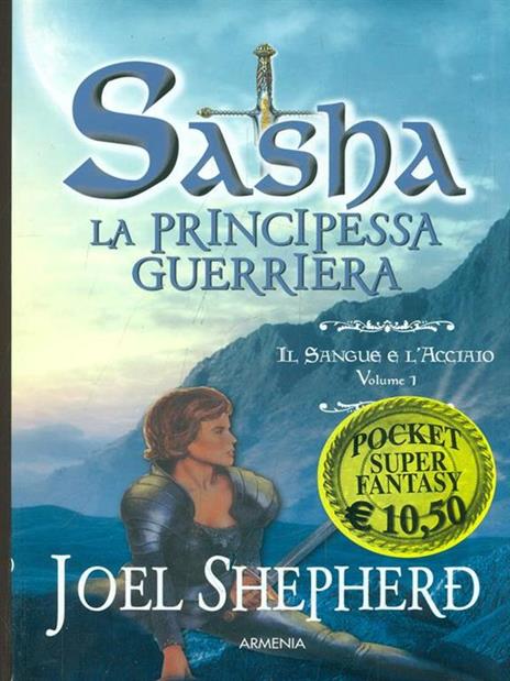 Il sangue e l'acciaio. Sasha. La principessa guerriera. Vol. 1 - Joel Shepherd - copertina