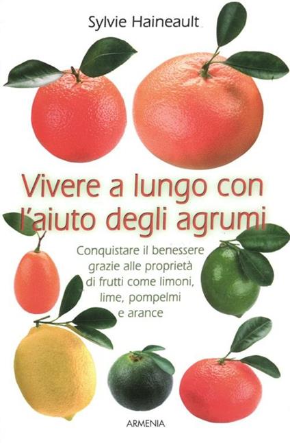 Vivere a lungo con l'aiuto degli agrumi - Sylvie Haineault - copertina