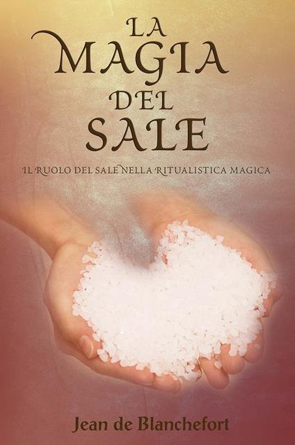 La magia del sale. Il ruolo del sale nella ritualistica magica - Jean de Blanchefort - copertina