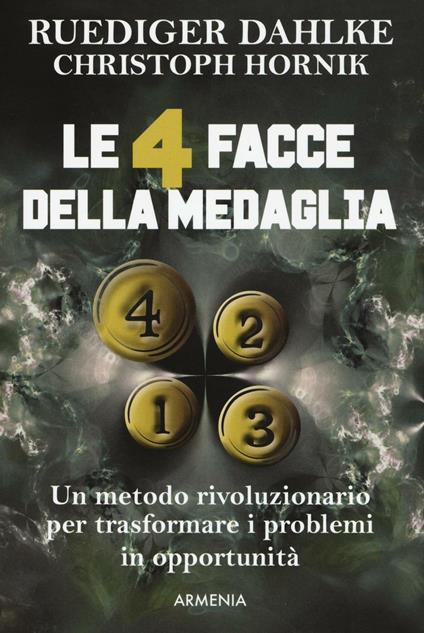 Le 4 facce della medaglia. Un metodo rivoluzionario per trasformare i problemi in opportunità - Rüdiger Dahlke,Christoph Hornik - copertina