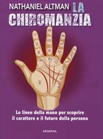 La chiromanzia. Le linee della mano per scoprire il carattere e il futuro della persona