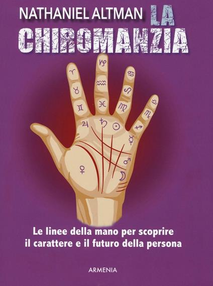 La chiromanzia. Le linee della mano per scoprire il carattere e il futuro della persona - Nathaniel Altman - copertina