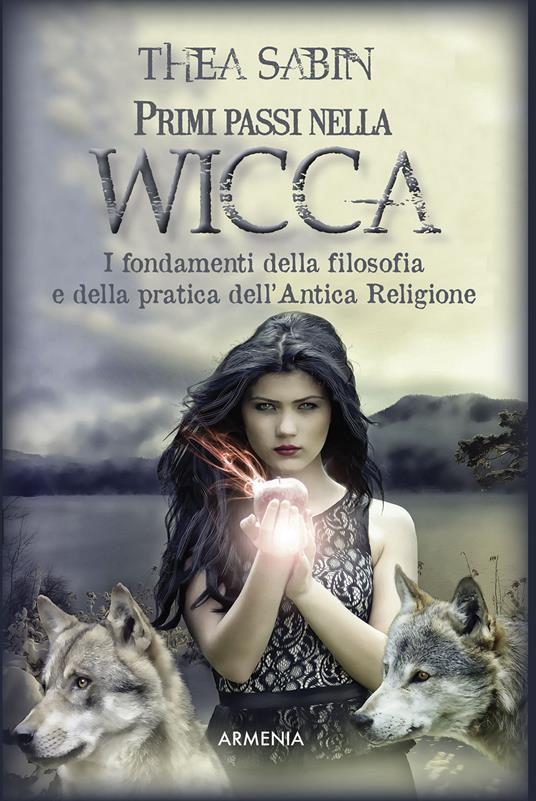 Primi passi nella wicca. I fondamenti della filosofia e della pratica dell'Antica Religione - Thea Sabin - copertina