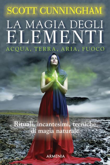 La magia degli elementi. Acqua, terra, aria, fuoco - Scott Cunningham - copertina