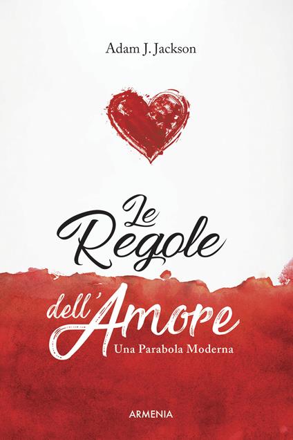 Le regole dell'amore. Una parabola moderna - Adam J. Jackson - copertina