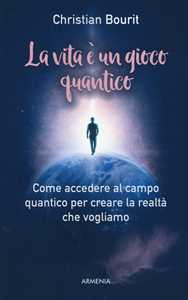 Libro La vita è un gioco quantico Christian Bourit