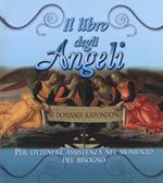 Il libro degli angeli. Se domandi rispondono. Per ottenere assistenza nel momento del bisogno