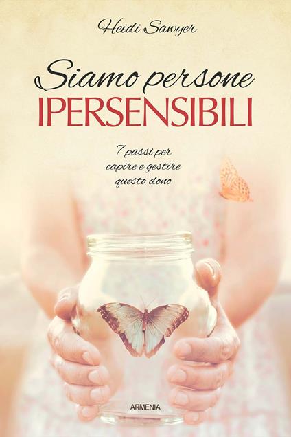 Siamo persone ipersensibili. 7 passi per capire e gestire questo dono - Heidi Sawyer - copertina