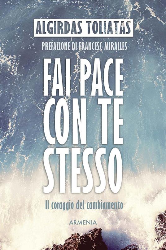 Fai pace con te stesso. Il coraggio del cambiamento - Algirdas Toliatas - copertina