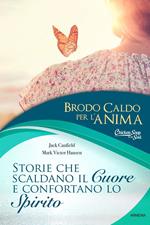 Brodo caldo per l'anima. Storie che scaldano il cuore e confortano lo spirito