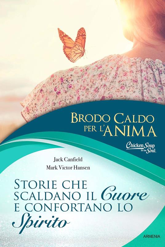 Brodo caldo per l'anima. Storie che scaldano il cuore e confortano lo spirito - Jack Canfield,Mark Victor Hansen - copertina