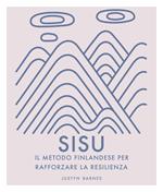 Sisu. Il metodo finlandese per rafforzare la resilienza. Ediz. illustrata