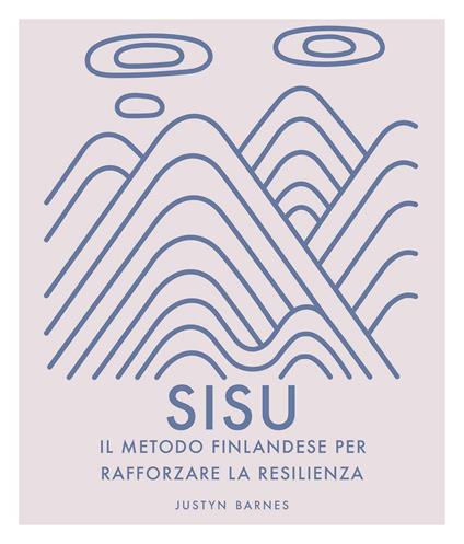 Sisu. Il metodo finlandese per rafforzare la resilienza. Ediz. illustrata - Justyn Barnes - copertina