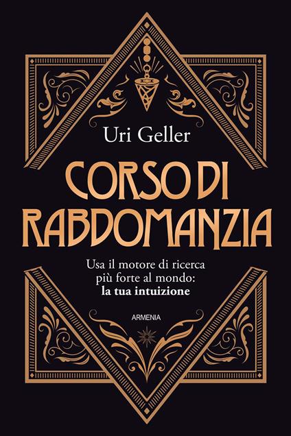 Corso di rabdomanzia. Usa il motore di ricerca più forte al mondo: la tua intuizione - Uri Geller - copertina