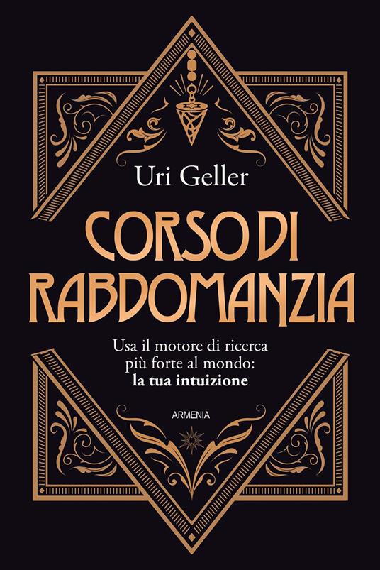 Corso di rabdomanzia. Usa il motore di ricerca più forte al mondo: la tua intuizione - Uri Geller - copertina