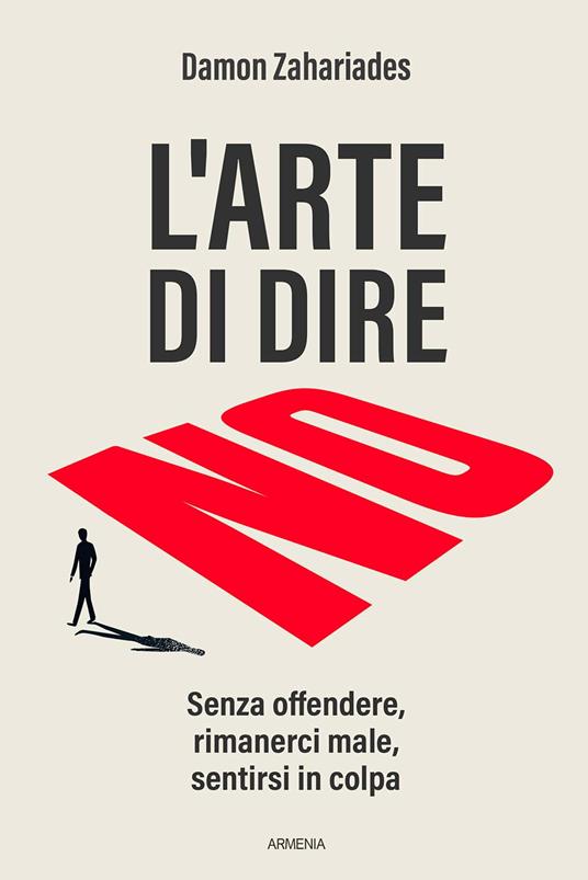 L' arte di dire no. Senza offendere, rimanerci male, sentirsi in colpa - Damon Zahariades - copertina